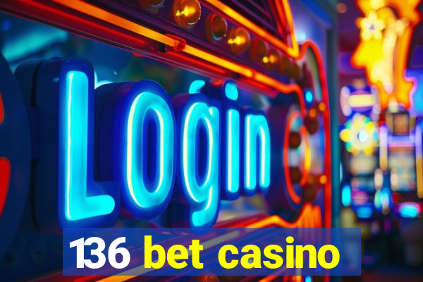 136 bet casino